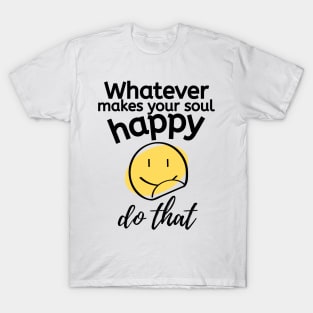 Do what makes you happy T-Shirt